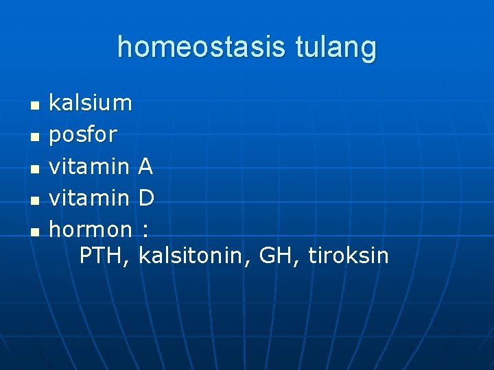 homeostasis tulang n n n kalsium posfor vitamin A vitamin D hormon : PTH,