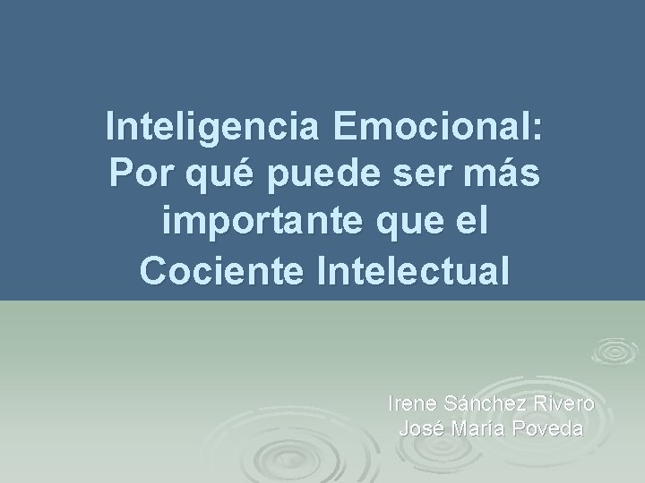 Inteligencia Emocional: Por qué puede ser más importante que el Cociente Intelectual Irene Sánchez