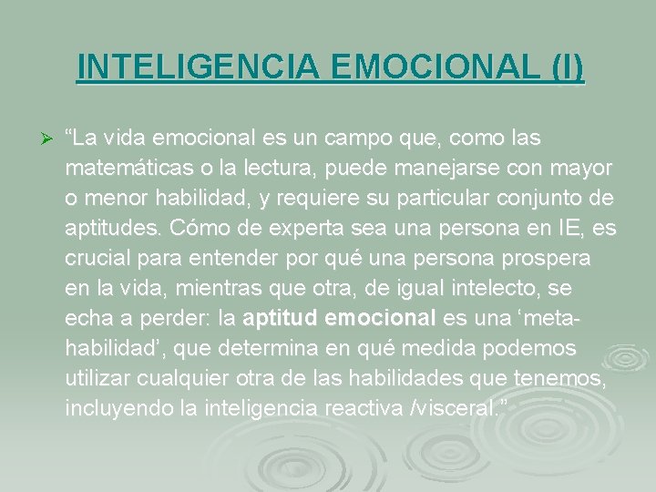 INTELIGENCIA EMOCIONAL (I) Ø “La vida emocional es un campo que, como las matemáticas