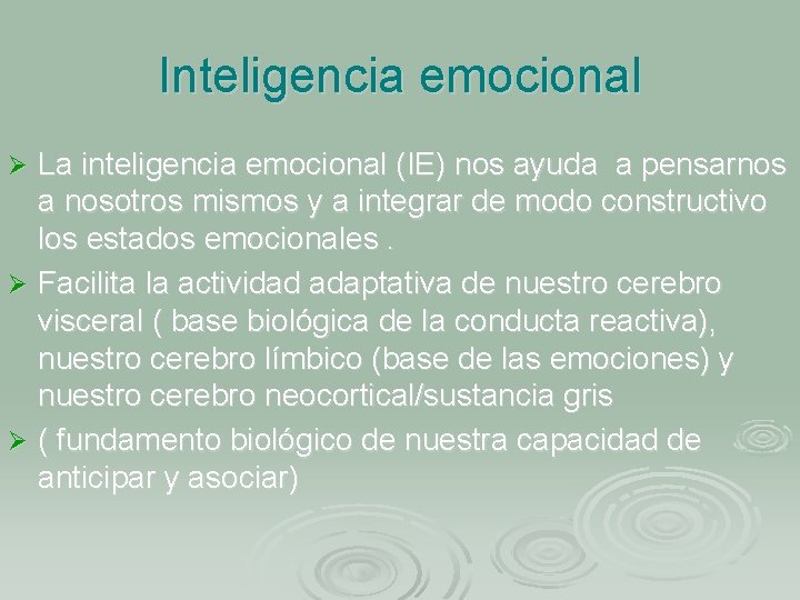 Inteligencia emocional La inteligencia emocional (IE) nos ayuda a pensarnos a nosotros mismos y