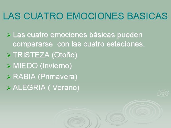 LAS CUATRO EMOCIONES BASICAS Ø Las cuatro emociones básicas pueden compararse con las cuatro