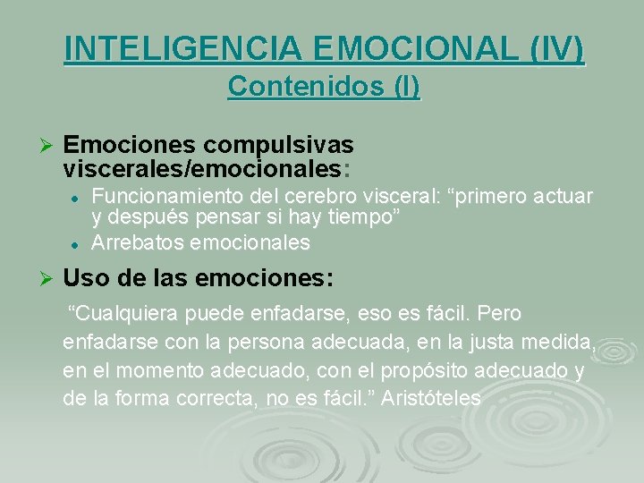 INTELIGENCIA EMOCIONAL (IV) Contenidos (I) Ø Emociones compulsivas viscerales/emocionales: l l Ø Funcionamiento del