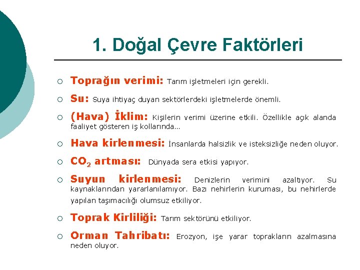 1. Doğal Çevre Faktörleri ¡ Toprağın verimi: ¡ Su: ¡ (Hava) İklim: ¡ Hava