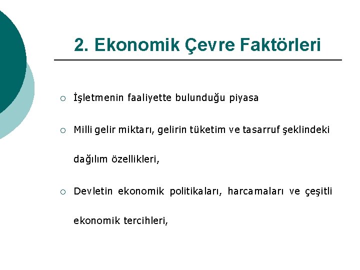 2. Ekonomik Çevre Faktörleri ¡ İşletmenin faaliyette bulunduğu piyasa ¡ Milli gelir miktarı, gelirin