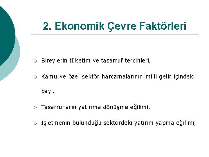 2. Ekonomik Çevre Faktörleri ¡ Bireylerin tüketim ve tasarruf tercihleri, ¡ Kamu ve özel