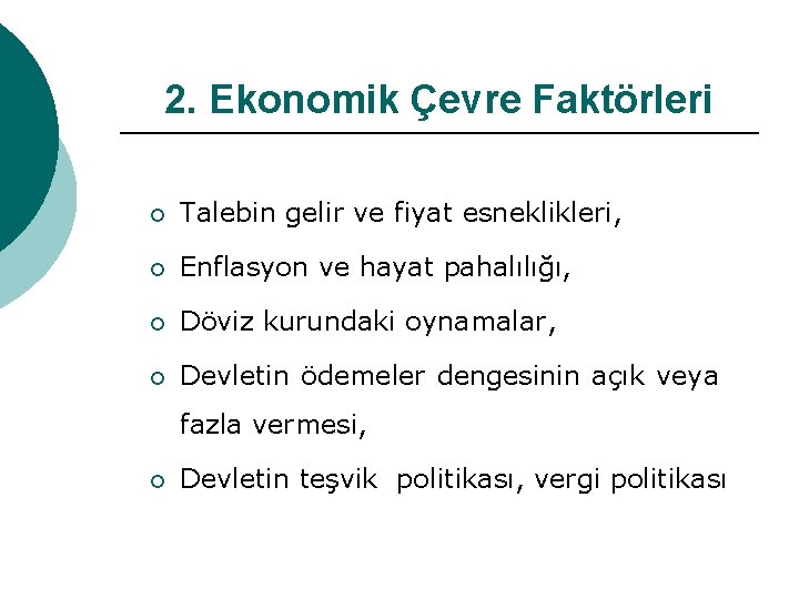 2. Ekonomik Çevre Faktörleri ¡ Talebin gelir ve fiyat esneklikleri, ¡ Enflasyon ve hayat