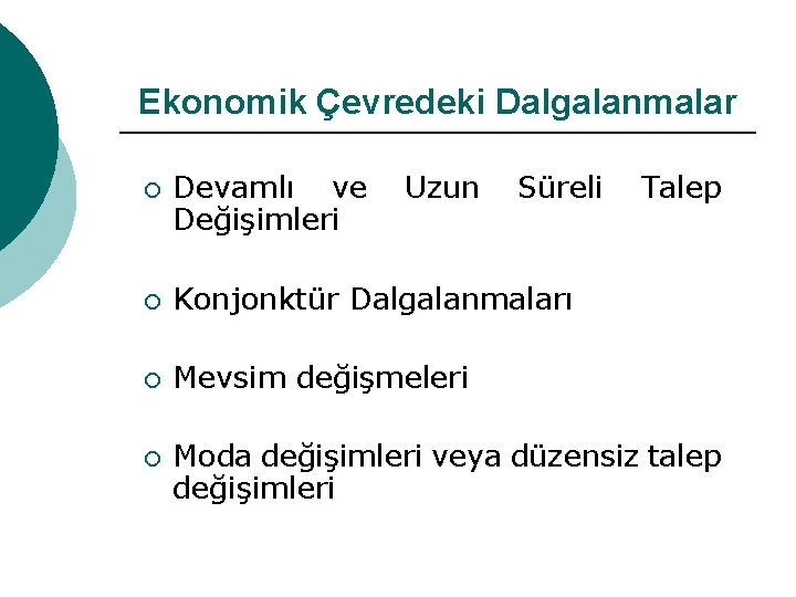 Ekonomik Çevredeki Dalgalanmalar ¡ Devamlı ve Değişimleri Uzun Süreli ¡ Konjonktür Dalgalanmaları ¡ Mevsim