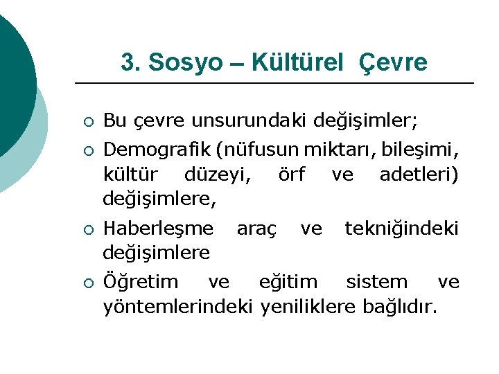 3. Sosyo – Kültürel Çevre ¡ ¡ Bu çevre unsurundaki değişimler; Demografik (nüfusun miktarı,