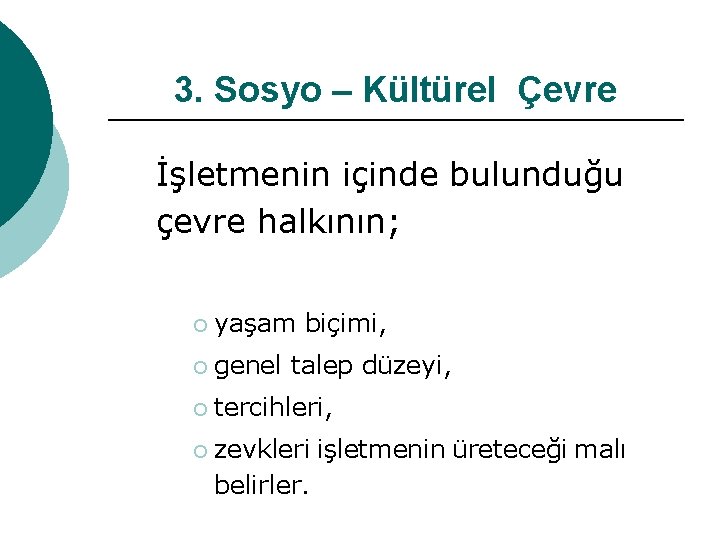 3. Sosyo – Kültürel Çevre İşletmenin içinde bulunduğu çevre halkının; ¡ yaşam biçimi, ¡