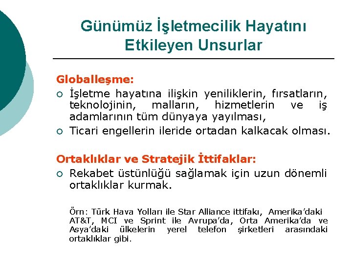 Günümüz İşletmecilik Hayatını Etkileyen Unsurlar Globalleşme: ¡ İşletme hayatına ilişkin yeniliklerin, fırsatların, teknolojinin, malların,