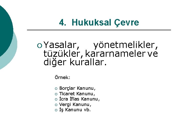 4. Hukuksal Çevre ¡ Yasalar, yönetmelikler, tüzükler, kararnameler ve diğer kurallar. Örnek: ¡ ¡