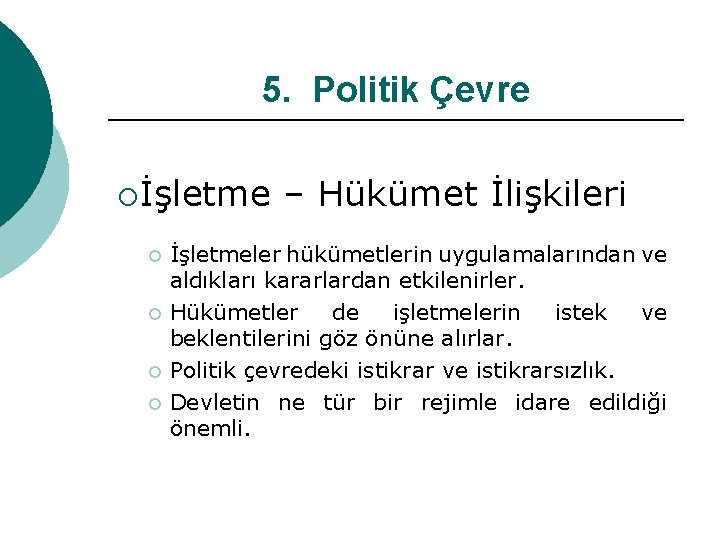 5. Politik Çevre ¡İşletme ¡ ¡ – Hükümet İlişkileri İşletmeler hükümetlerin uygulamalarından ve aldıkları