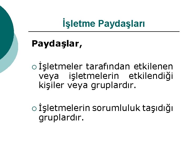 İşletme Paydaşları Paydaşlar, ¡ İşletmeler tarafından etkilenen veya işletmelerin etkilendiği kişiler veya gruplardır. ¡