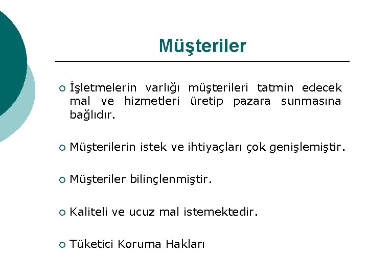 Müşteriler ¡ İşletmelerin varlığı müşterileri tatmin edecek mal ve hizmetleri üretip pazara sunmasına bağlıdır.