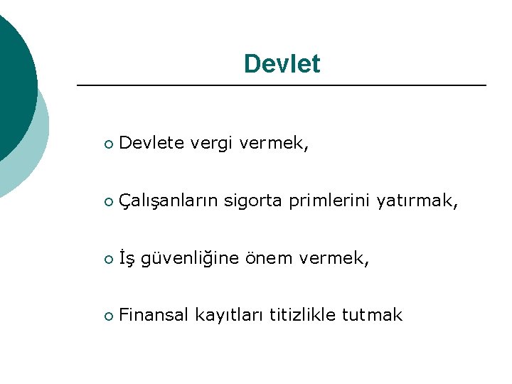 Devlet ¡ Devlete vergi vermek, ¡ Çalışanların sigorta primlerini yatırmak, ¡ İş güvenliğine önem