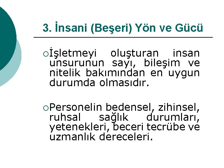3. İnsani (Beşeri) Yön ve Gücü ¡İşletmeyi oluşturan insan unsurunun sayı, bileşim ve nitelik
