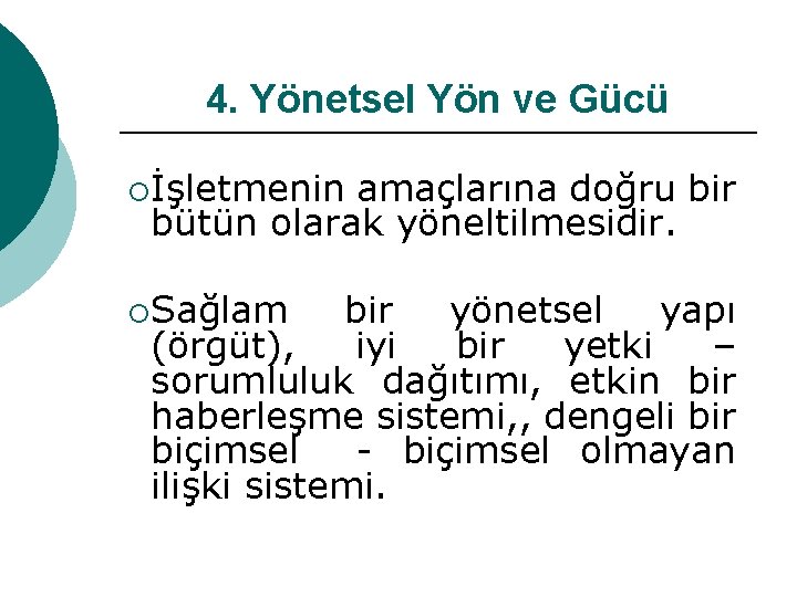 4. Yönetsel Yön ve Gücü ¡İşletmenin amaçlarına doğru bir bütün olarak yöneltilmesidir. ¡Sağlam bir