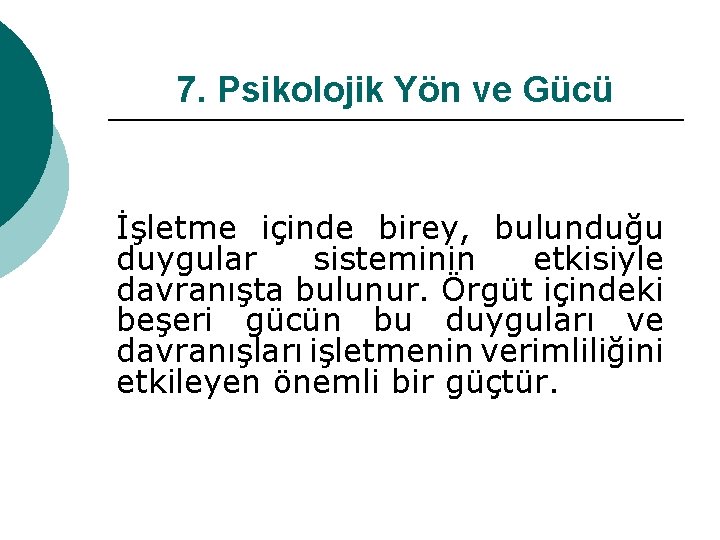 7. Psikolojik Yön ve Gücü İşletme içinde birey, bulunduğu duygular sisteminin etkisiyle davranışta bulunur.