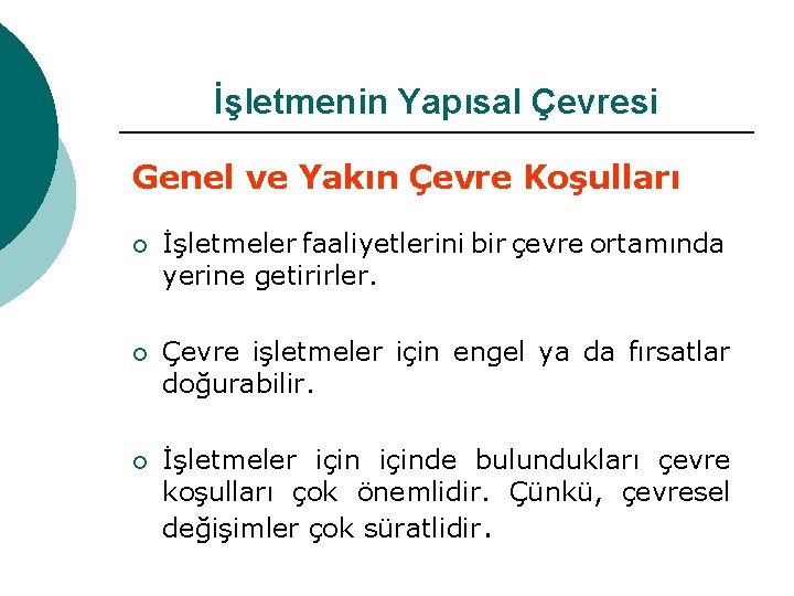 İşletmenin Yapısal Çevresi Genel ve Yakın Çevre Koşulları ¡ İşletmeler faaliyetlerini bir çevre ortamında