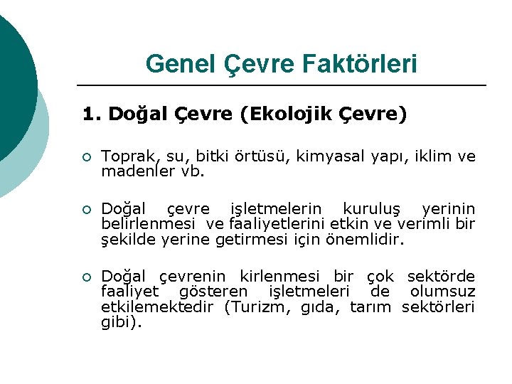 Genel Çevre Faktörleri 1. Doğal Çevre (Ekolojik Çevre) ¡ Toprak, su, bitki örtüsü, kimyasal