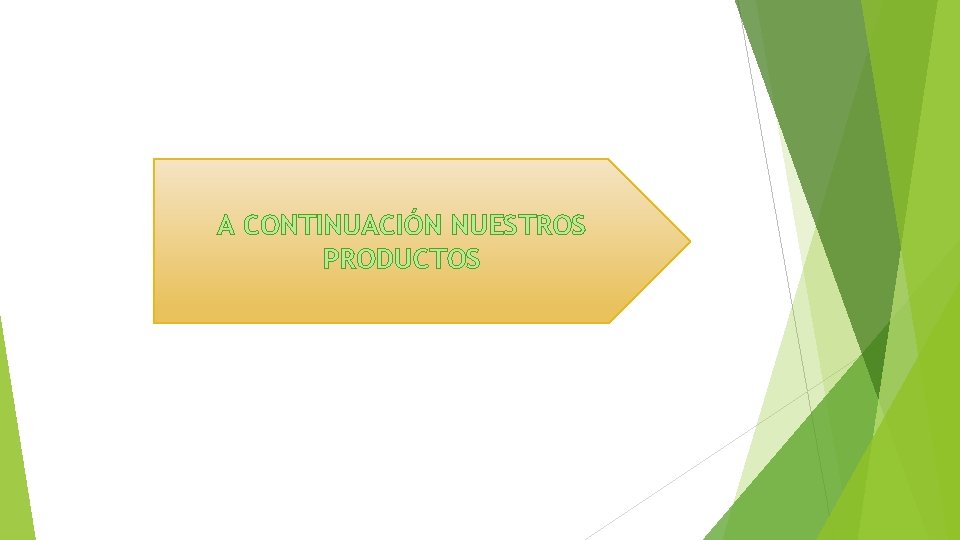 A CONTINUACIÓN NUESTROS PRODUCTOS A CONTINUACIÓN NUESTROS PRODUCTOS