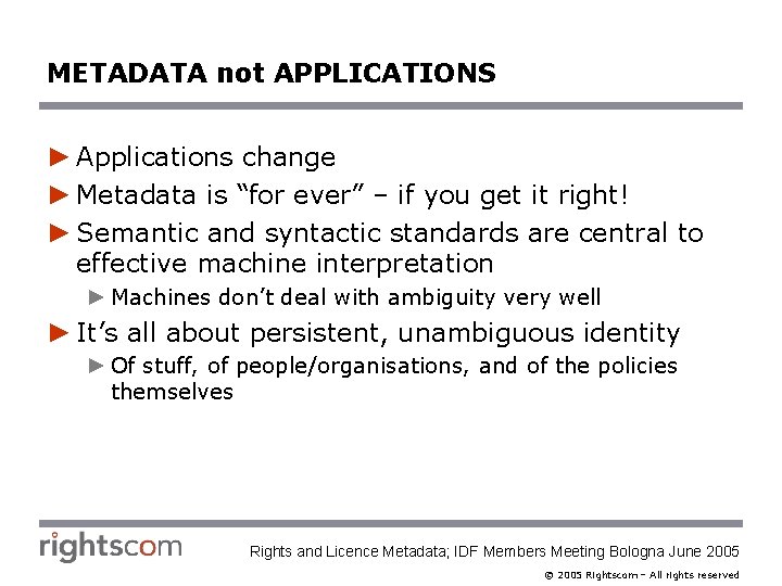 METADATA not APPLICATIONS ► Applications change ► Metadata is “for ever” – if you