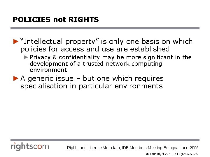 POLICIES not RIGHTS ► “Intellectual property” is only one basis on which policies for