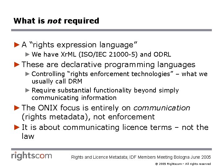 What is not required ► A “rights expression language” ► We have Xr. ML