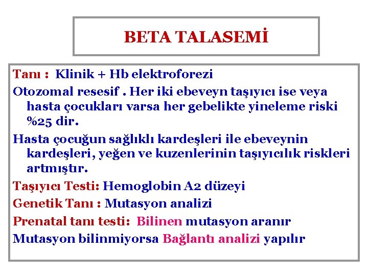 BETA TALASEMİ Tanı : Klinik + Hb elektroforezi Otozomal resesif. Her iki ebeveyn taşıyıcı