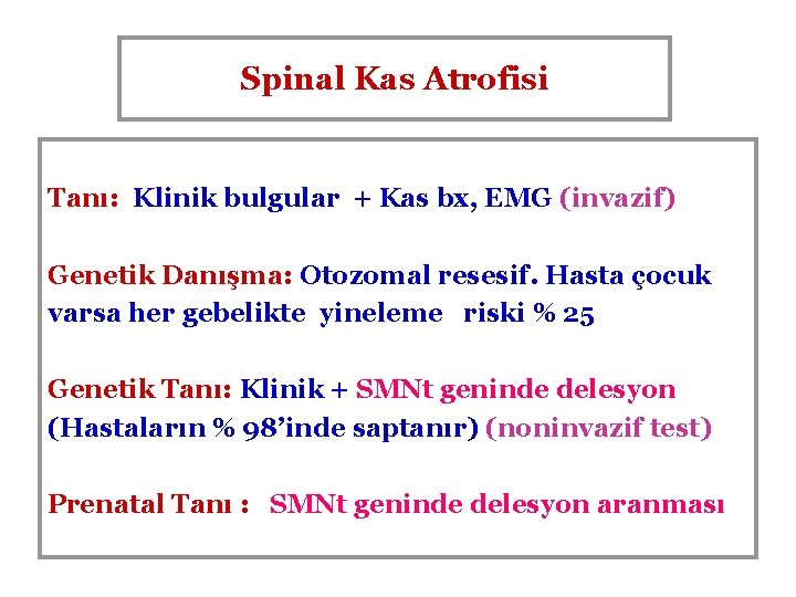 Spinal Kas Atrofisi Tanı: Klinik bulgular + Kas bx, EMG (invazif) Genetik Danışma: Otozomal