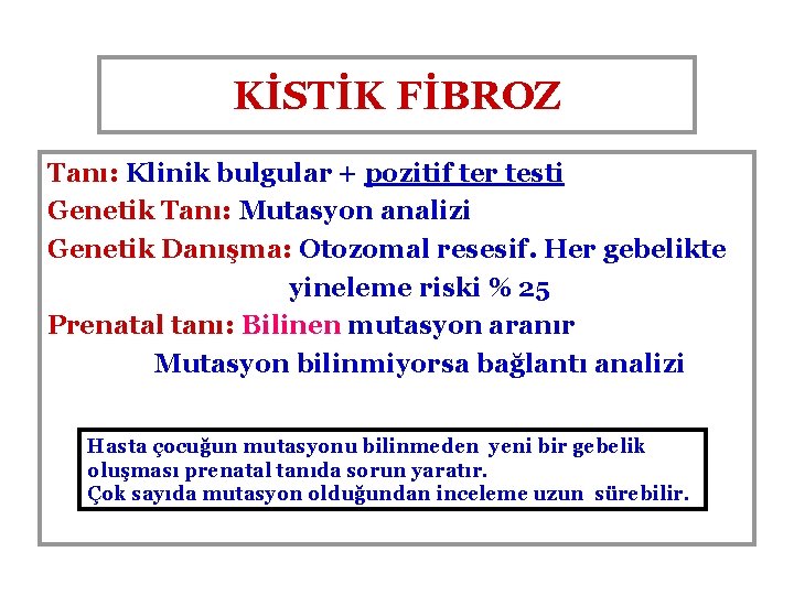 KİSTİK FİBROZ Tanı: Klinik bulgular + pozitif ter testi Genetik Tanı: Mutasyon analizi Genetik