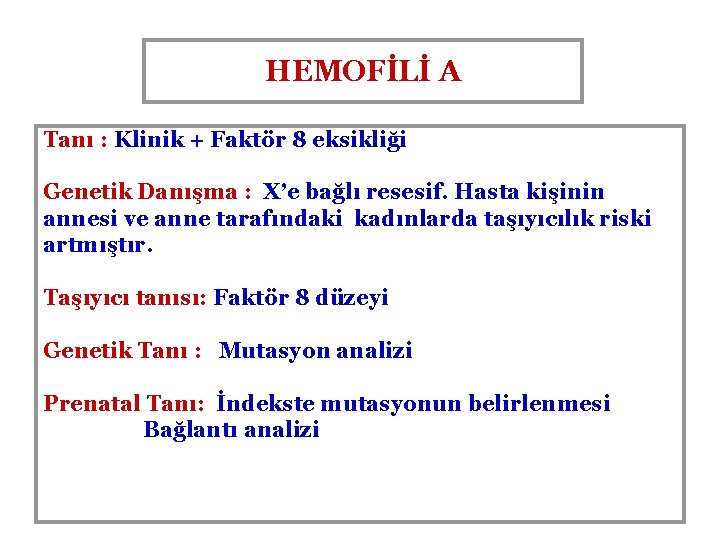 HEMOFİLİ A Tanı : Klinik + Faktör 8 eksikliği Genetik Danışma : X’e bağlı