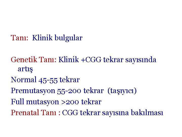 Tanı: Klinik bulgular Genetik Tanı: Klinik +CGG tekrar sayısında artış Normal 45 -55 tekrar