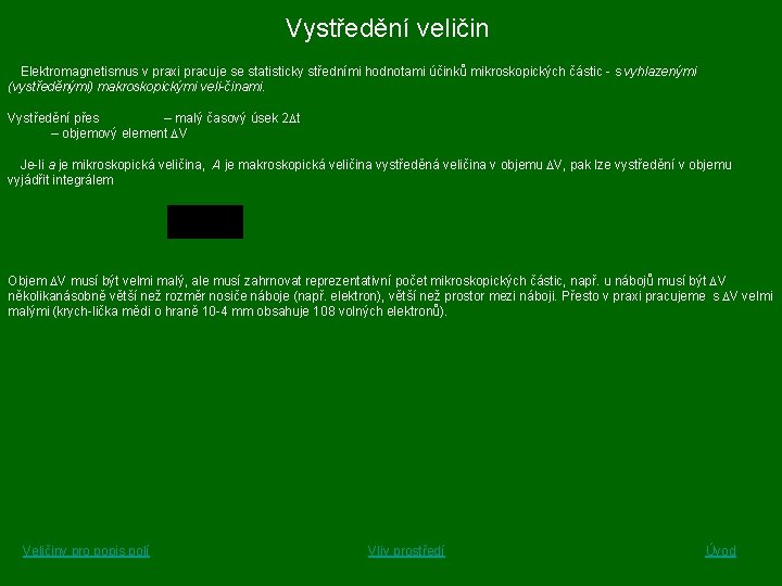 Vystředění veličin Elektromagnetismus v praxi pracuje se statisticky středními hodnotami účinků mikroskopických částic s