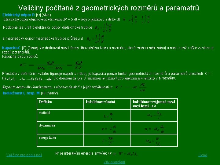 Veličiny počítané z geometrických rozměrů a parametrů Elektrický odpor R [ ] (ohm) Elektrický