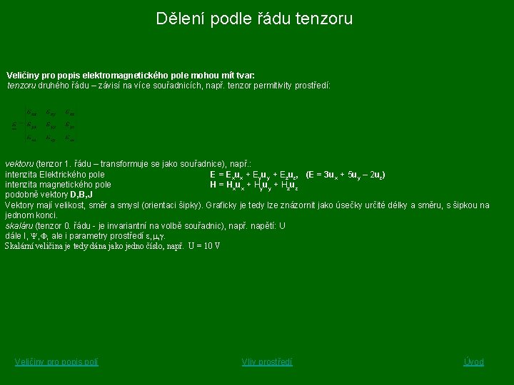 Dělení podle řádu tenzoru Veličiny pro popis elektromagnetického pole mohou mít tvar: tenzoru druhého