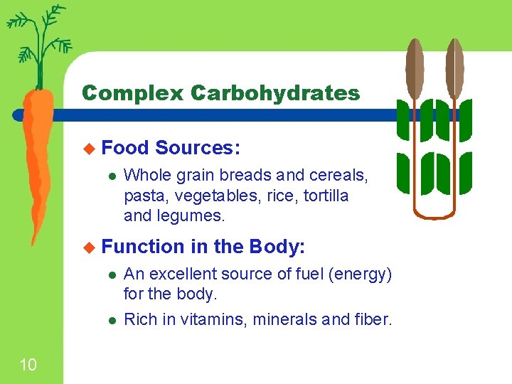 Complex Carbohydrates u Food l Sources: Whole grain breads and cereals, pasta, vegetables, rice,