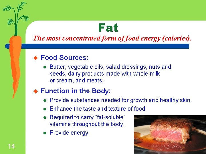 Fat The most concentrated form of food energy (calories). u Food Sources: l u