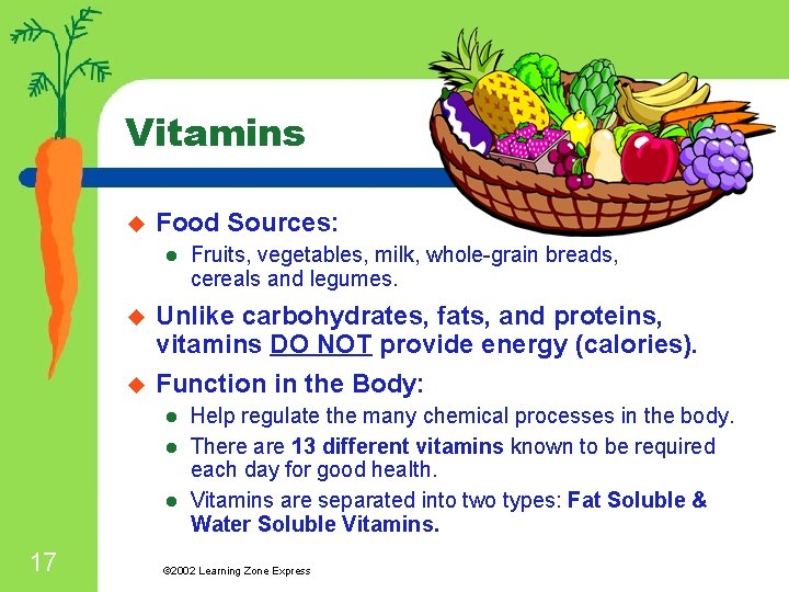 Vitamins u Food Sources: l u u Unlike carbohydrates, fats, and proteins, vitamins DO