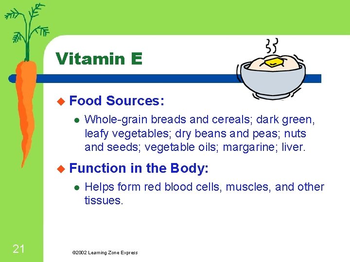 Vitamin E u Food l Sources: Whole-grain breads and cereals; dark green, leafy vegetables;