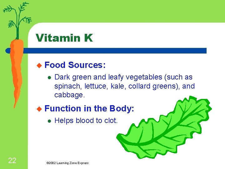 Vitamin K u Food l Sources: Dark green and leafy vegetables (such as spinach,