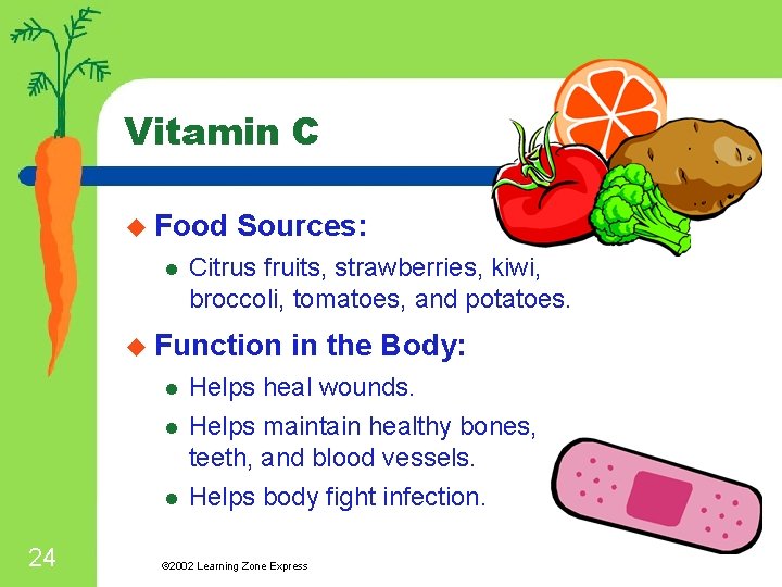 Vitamin C u Food l Sources: Citrus fruits, strawberries, kiwi, broccoli, tomatoes, and potatoes.