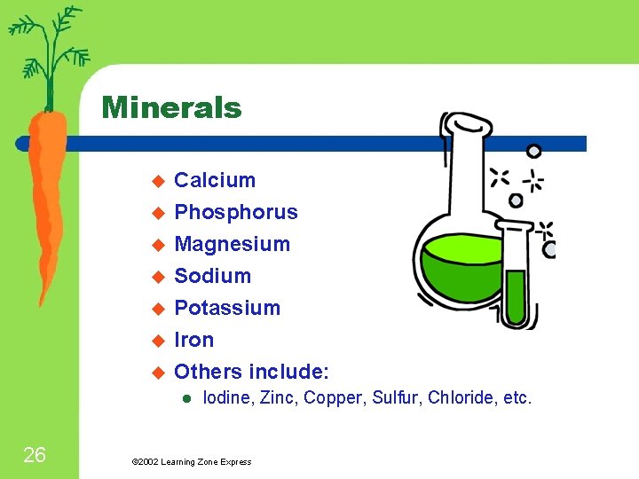 Minerals u Calcium u Phosphorus Magnesium Sodium Potassium Iron Others include: u u u