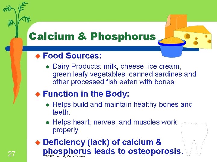 Calcium & Phosphorus u Food l Sources: Dairy Products: milk, cheese, ice cream, green