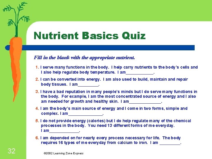 Nutrient Basics Quiz Fill in the blank with the appropriate nutrient. 1. I serve