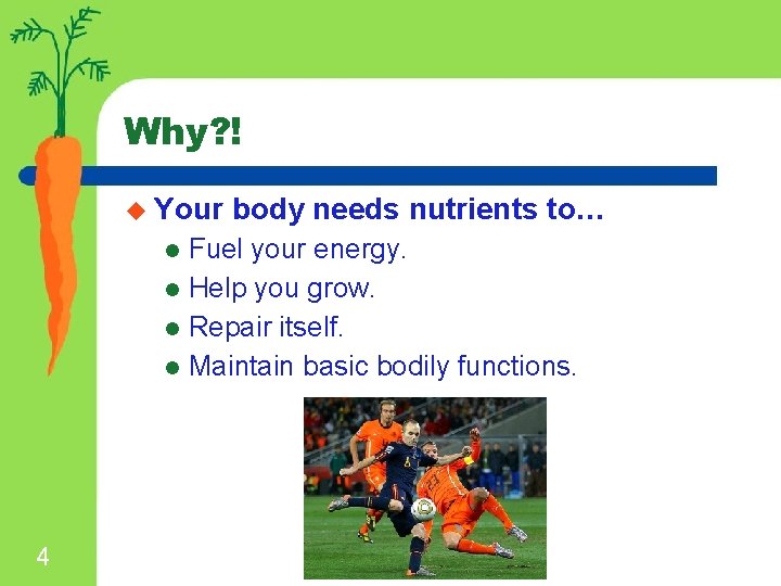 Why? ! u Your body needs nutrients to… Fuel your energy. l Help you
