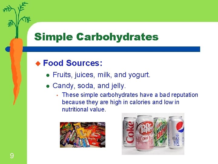 Simple Carbohydrates u Food l l Fruits, juices, milk, and yogurt. Candy, soda, and