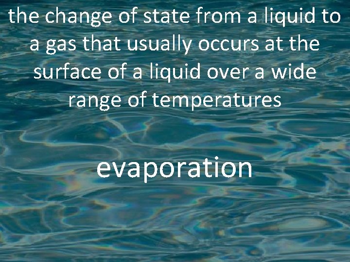 the change of state from a liquid to a gas that usually occurs at