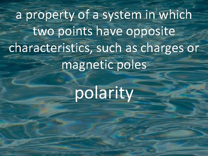 a property of a system in which two points have opposite characteristics, such as