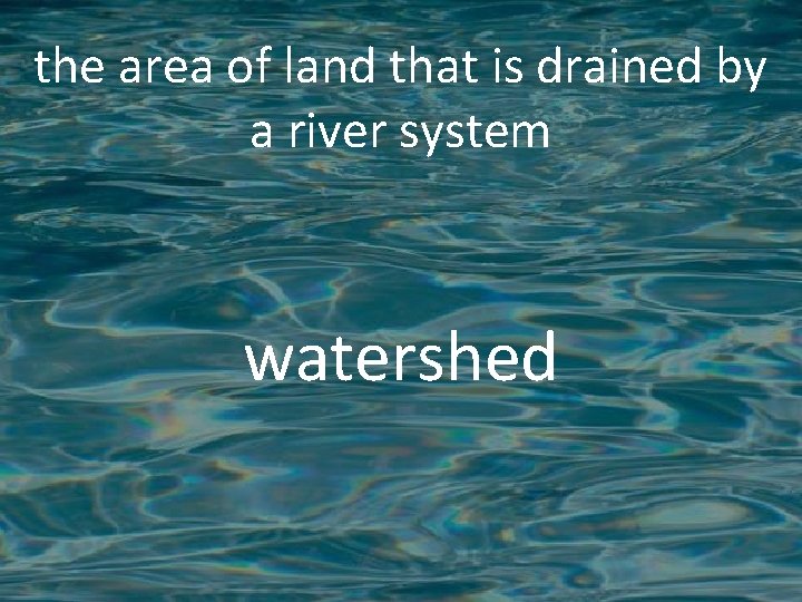 the area of land that is drained by a river system watershed 